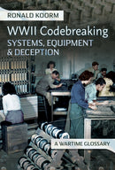 WW2 Codebreaking Systems, Equipment and Deception : A Wartime Glossary-9781399053549