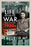 Life Before the War : Britain in the Later 1930s-9781399053891