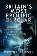 Britain's Most Prolific Burglar : Flannelfoot and the Scotland Yard Men Who Hunted Him-9781399054836
