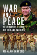 War and Peace : The Life and Times of General Sir Richard Barrons-9781399054980