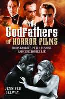The Godfathers of Horror Films : Boris Karloff, Peter Cushing and Christopher Lee-9781399055130