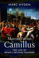 Marcus Furius Camillus : The Life of Rome's Second Founder-9781399055789