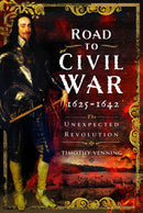 Road to Civil War, 1625-1642 : The Unexpected Revolution-9781399055888