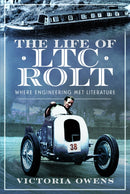 The Life of LTC Rolt : Where Engineering Met Literature-9781399056618