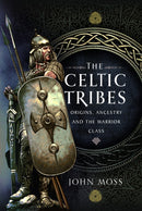 The Celtic Tribes : Origins, Ancestry & The Warrior Class-9781399056861