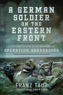 A German Soldier on the Eastern Front : A First Hand Account of the Beginnings of Operation Barbarossa-9781399058735