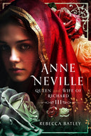 Anne Neville : Queen and Wife of Richard III-9781399058780