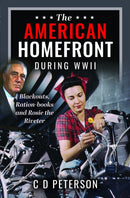 The American Homefront During WWII : Blackouts, Ration-books and Rosie the Riveter-9781399059237
