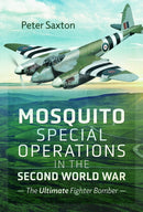 Mosquito Special Operations in the Second World War : The Ultimate Fighter Bomber-9781399059480