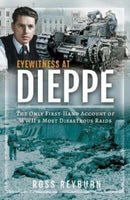 Eyewitness at Dieppe : The Only First-Hand Account of WWII's Most Disastrous Raid-9781399059978