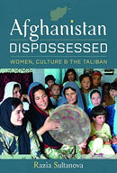 Afghanistan Dispossessed : Women, Culture and the Taliban-9781399060226