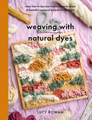 Weaving with Natural Dyes : Learn how to dye and weave yarns to create 12 beautiful seasonal projects for home-9781399060677