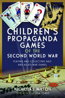 Children's Propaganda Games of the Second World War : Playing and Collecting Nazi and Allied War Games-9781399060998