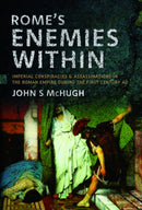 Rome's Enemies Within : Imperial Conspiracies and Assassinations in the Roman Empire during the First Century AD-9781399061551
