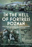 In the Hell of Fortress Poznan : First-Hand Accounts of German Soldiers on the Eastern Front in 1945-9781399061704