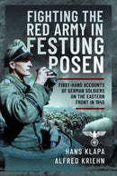 Facing the Red Army in Festung Posen : First-Hand Accounts of German Soldiers on the Eastern Front in 1945-9781399061759