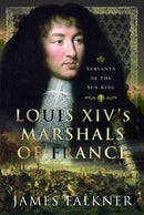 Louis XIV's Marshals of France : Servants of the Sun King-9781399062664