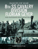 8th SS Cavalry Division Florian Geyer : Rare Photographs from Wartime Archives-9781399062817