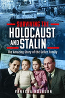 Surviving the Holocaust and Stalin : The Amazing Story of the Seiler Family-9781399062992