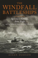 The Windfall Battleships : Agincourt, Canada, Erin, Eagle and the Latin-American & Balkan Arms Races-9781399063227