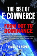 The Rise of E-Commerce : From Dot to Dominance-9781399063326