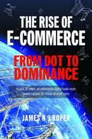The Rise of E-Commerce : From Dot to Dominance-9781399063333