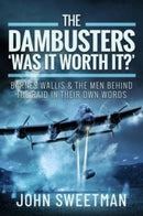 The Dambusters - 'Was the Raid Worthwhile?' : Barnes Wallis and the Men Behind the Operation in Their Own Words-9781399063814