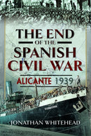 The End of the Spanish Civil War : Alicante 1939-9781399063913