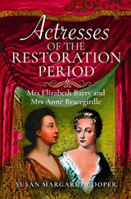 Actresses of the Restoration Period : Mrs Elizabeth Barry and Mrs Anne Bracegirdle-9781399064804