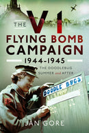 The V1 Flying Bomb Campaign 1944-1945 : The Doodlebug Summer and After-9781399065818