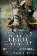 The Life of a General in Napoleon's Light Cavalry : The Memoirs of Jean-Nicolas Cur ly-9781399065863