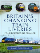 Britain s Changing Train Liveries : Four Decades of Change-9781399066310
