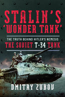 Stalin's `Wonder Tank' : The Truth Behind Hitler's Nemesis, the Soviet T-34 Tank-9781399066754