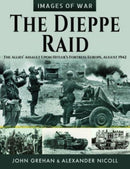 The Dieppe Raid : The Allies  Assault Upon Hitler s Fortress Europe, August 1942-9781399067201