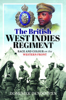 The British West Indies Regiment : Race and Colour on the Western Front-9781399067690