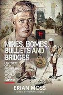 Mines, Bombs, Bullets and Bridges : A Sapper's Second World War Diary-9781399068031