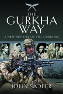 The Gurkha Way : A New History of the Gurkhas-9781399068239