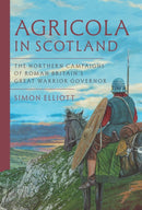 Agricola in Scotland : The Northern Campaigns of Roman Britain's Great Warrior Governor-9781399068284