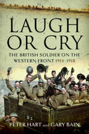 Laugh or Cry : The British Soldier on the Western Front, 1914-1918-9781399068772
