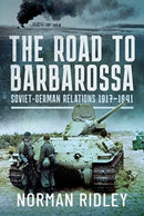 The Road to Barbarossa : Soviet-German Relations, 1917-1941-9781399068826