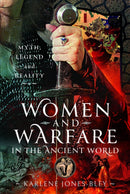 Women and Warfare in the Ancient World : Virgins, Viragos and Amazons-9781399068918