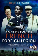 Fighting for the French Foreign Legion : Americans who joined the First World War in 1914-9781399069151