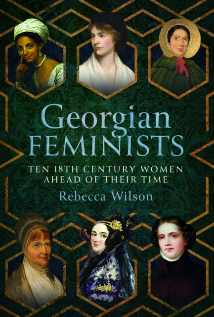 Georgian Feminists : Ten 18th Century Women Ahead of their Time-9781399069250