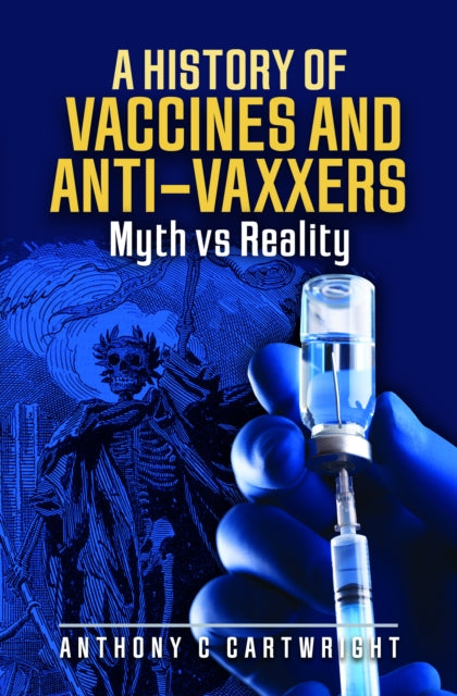 A History of Vaccines and Anti-Vaxxers : Myth vs Reality-9781399069731