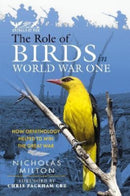 The Role of Birds in World War One : How Ornithology Helped to Win the Great War-9781399070560