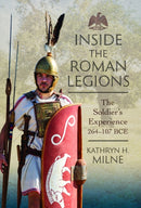 Inside the Roman Legions : The Soldier's Experience 264-107 BCE-9781399070669