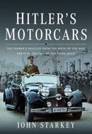 Hitler's Motorcars : The Fuhrer's Vehicles From the Birth of the Nazi Party to the Fall of the Third Reich-9781399071413