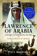 Lawrence of Arabia : Colonel T.E Lawrence CB, DSO - Places and Objects of Interest-9781399071918