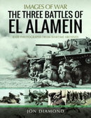 The Three Battles of El Alamein : Rare Photographs from Wartime Archives-9781399072052