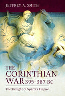 The Corinthian War, 395-387 BC : The Twilight of Sparta's Empire-9781399072199